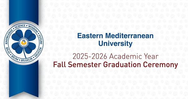EMU 2025-2026 Academic Year Fall Semester Graduation Ceremony to be Held on 30 January